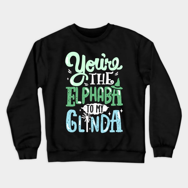 You're the Elphaba to my Glinda Crewneck Sweatshirt by KsuAnn